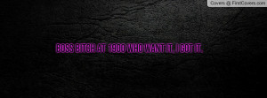boss bitch at 1900 who want it , Pictures , i got it. , Pictures