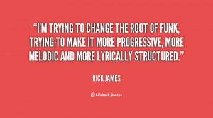 quote-Rick-James-im-trying-to-change-the-root-of-131633_2.png