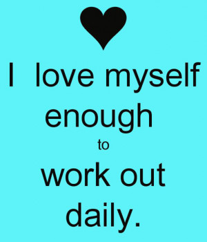 love myself enough to work out daily