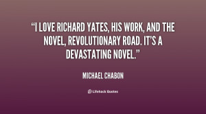 love Richard Yates, his work, and the novel, Revolutionary Road. It ...