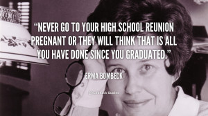 File Name : quote-Erma-Bombeck-never-go-to-your-high-school-reunion ...