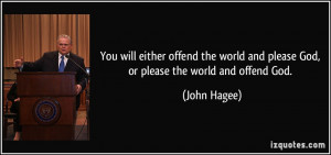 either offend the world and please God, or please the world and offend ...