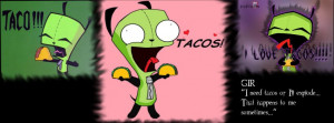 Invader Zim Gir Loves Tacos...