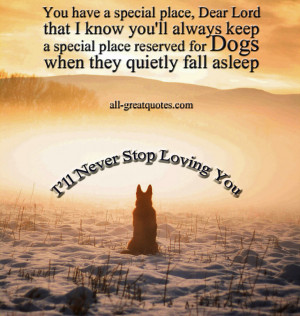 you'll always keep a special place reserved for Dogs when they quietly ...