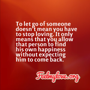 someone doesn’t mean you have to stop loving. It only means that you ...