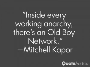 mitchell kapor quotes inside every working anarchy there s an old boy ...