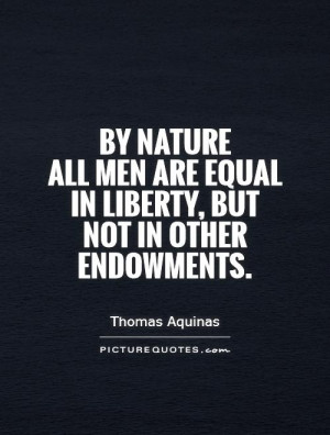 ... Quotes Freedom Quotes Equality Quotes Men Quotes Thomas Aquinas Quotes