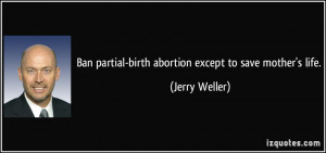 Ban partial-birth abortion except to save mother's life. - Jerry ...
