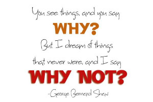 ... Why not?” instead of “Why?” and everything changed from that day