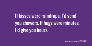 Sending Hugs And Kisses Quotes If kisses were raindrops,