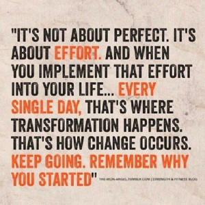 about perfect. It's about effort. And when you implement that effort ...