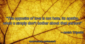 the-opposite-of-love-is-not-hate-its-apathy-when-u-simply-dont-bother ...