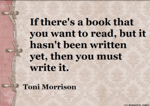 ... want to read, but it hasn't been written yet, then you must write it