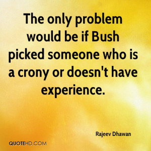 ... Someone Who Is A Crony Or Doesn’t Have Experience. - Rajeev Dhawan