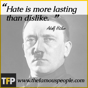 Hate is more lasting than dislike.