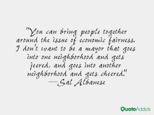 ... goes into another neighborhood and gets cheered.” — Sal Albanese
