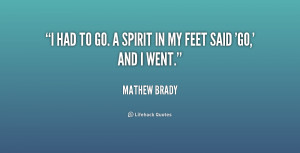 matthew brady quotes a spirit in my feet said go and i went matthew