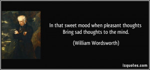 In that sweet mood when pleasant thoughts Bring sad thoughts to the ...