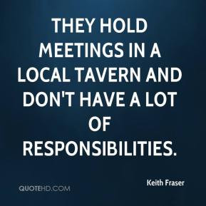 Keith Fraser - They hold meetings in a local tavern and don't have a ...