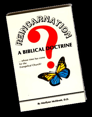 Reincarnation. A Biblical Doctrine …whose time has come for the ...