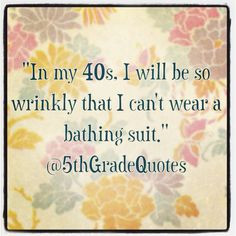 5th Grade Quotes #40 #wrinkly #bathingsuit More