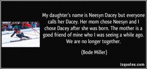 My daughter's name is Neesyn Dacey but everyone calls her Dacey. Her ...
