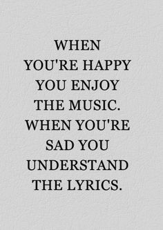 ... happy you enjoy the music. When you're sad you understand the lyrics