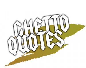 Ghetto Quotes
