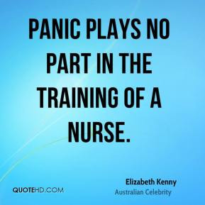 Panic plays no part in the training of a nurse.