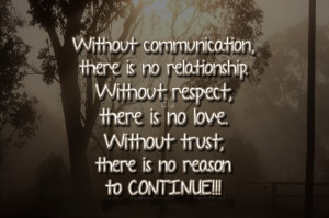 , there is no relationship. Without respect, there is no love ...