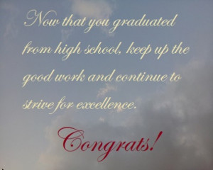 Now that you graduated from high school, keep up the good work and ...