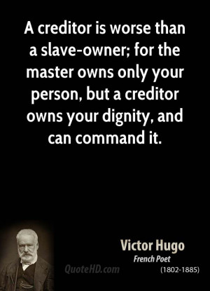 creditor is worse than a slave-owner; for the master owns only your ...