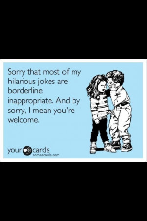 Yes I love inappropriate jokes!