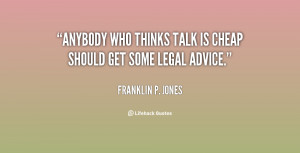 quote-Franklin-P.-Jones-anybody-who-thinks-talk-is-cheap-should-113236 ...