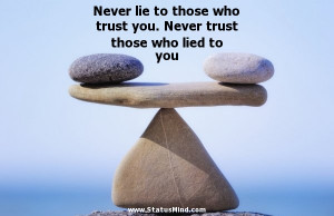 ... Never trust those who lied to you - Facebook Quotes - StatusMind.com
