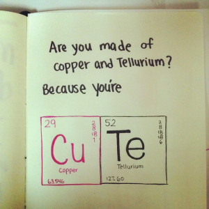 Are You Made Of Copper And Tellurium, Because You’re Cute: Quote ...