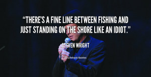 quote Steven Wright theres a fine line between fishing and 92000 png