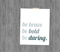 be-brave-be-bold-be-daring-boldness-quote.jpg