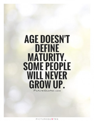 Maturity Quotes Grow Up Quotes Childishness Quotes