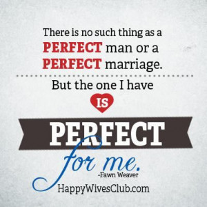 There is no such thing as a perfect man or a perfect marriage. But the ...