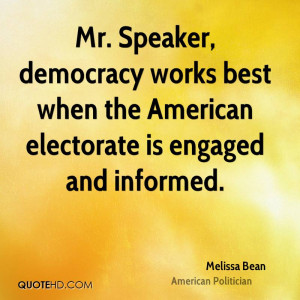 Mr. Speaker, democracy works best when the American electorate is ...