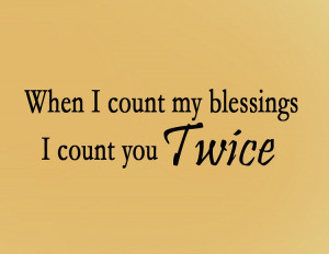 When I Count my Blessings, I Count You Twice Wall Decal Quote