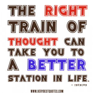 positive thoughts quotes, The right train of thought can take you to a ...