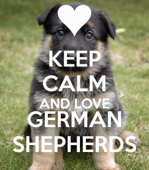 Keep Calm and Love German Shepherds