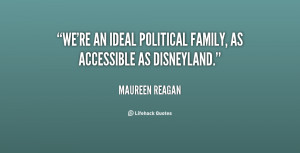 We're an ideal political family, as accessible as Disneyland.”