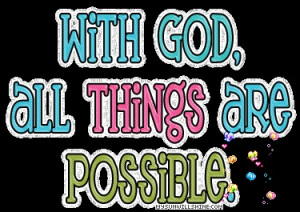 With God all things are possible.