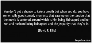 You don't get a chance to take a breath but when you do, you have some ...