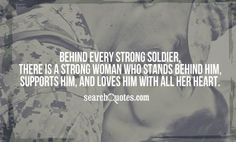 Behind every strong soldier, there is a strong woman who stands behind ...