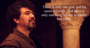... death. And there is only one thing we say to death: ‘Not today