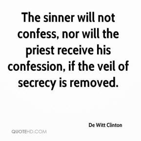 De Witt Clinton - The sinner will not confess, nor will the priest ...
